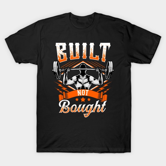 Built Not Bought Weightlifting Barbell Gym Workout T-Shirt by theperfectpresents